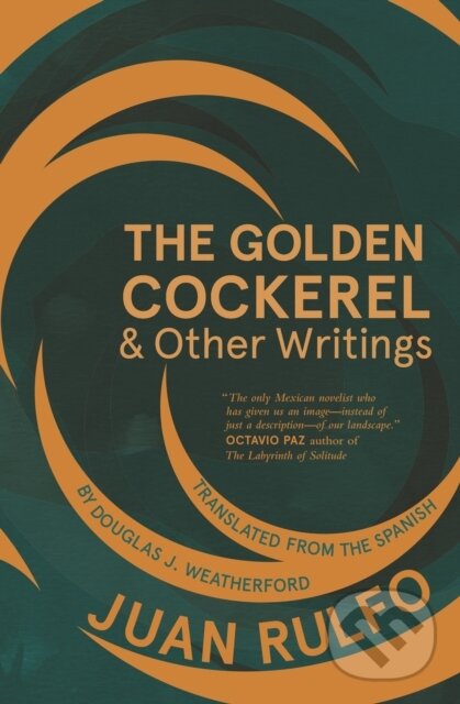 Kniha: The Golden Cockerel & Other Writings (Juan Rulfo). Deep Vellum Publishing, 2017 Kniha: The Golden Cockerel & Other Writings (Juan Rulfo). Deep Vellum Publishing, 2017
