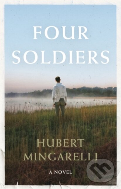 Kniha: Four Soldiers (Hubert Mingarelli). Granta Books, 2019 Kniha: Four Soldiers (Hubert Mingarelli). Granta Books, 2019