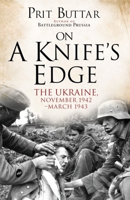 Kniha: On a Knife's Edge (Prit Buttar). Osprey Publishing, 2019 Kniha: On a Knife's Edge (Prit Buttar). Osprey Publishing, 2019