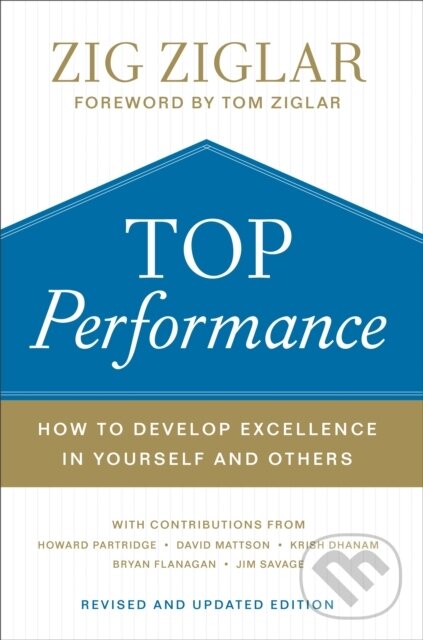 Kniha: Top Performance – How to Develop Excellence in Yourself and Others (David Mattson, Zig Ziglar, Tom Ziglar, Krish Dhanam a Howard Partridge). , 2019 Kniha: Top Performance – How to Develop Excellence in Yourself and Others (David Mattson, Zig Ziglar, Tom Ziglar, Krish Dhanam a Howard Partridge). , 2019