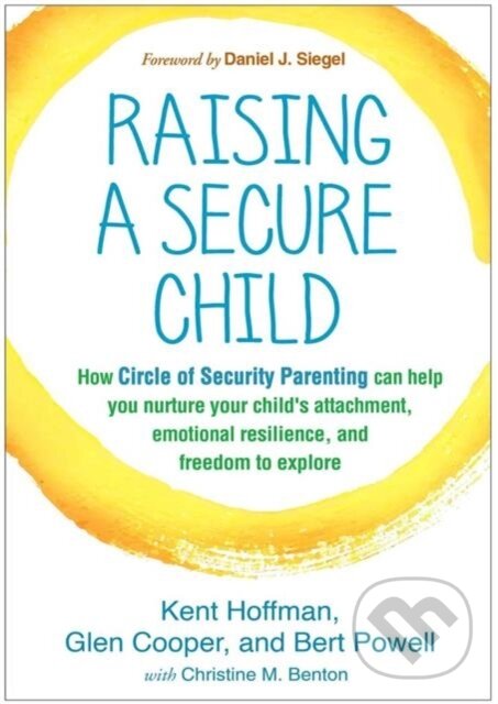 Kniha: Raising a Secure Child (Bert Powell, Kent Hoffman a Glen Cooper). Guilford Press, 2017 Kniha: Raising a Secure Child (Bert Powell, Kent Hoffman a Glen Cooper). Guilford Press, 2017