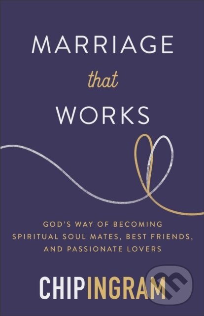 Kniha: Marriage That Works (Chip Ingram). Baker Books, 2020 Kniha: Marriage That Works (Chip Ingram). Baker Books, 2020