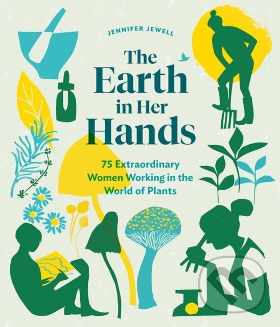 Kniha: The Earth in Her Hands (Jennifer Jewell). Timber, 2020 Kniha: The Earth in Her Hands (Jennifer Jewell). Timber, 2020