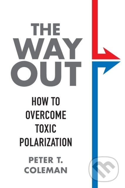 Kniha: The Way Out (Peter T. Coleman). Columbia University Press, 2022 Kniha: The Way Out (Peter T. Coleman). Columbia University Press, 2022