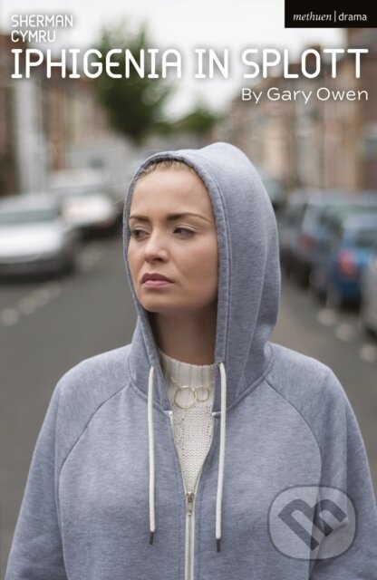 Kniha: Iphigenia in Splott (Owen Gary). Methuen Drama, 2022 Kniha: Iphigenia in Splott (Owen Gary). Methuen Drama, 2022