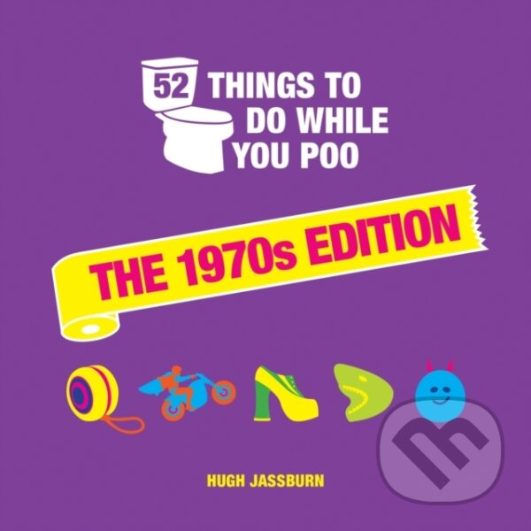 Kniha: 52 Things to Do While You Poo (Hugh Jassburn). Summersdale, 2022 Kniha: 52 Things to Do While You Poo (Hugh Jassburn). Summersdale, 2022