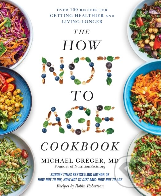 Kniha: The How Not to Age Cookbook (Michael Greger). Bluebird, 2026 Kniha: The How Not to Age Cookbook (Michael Greger). Bluebird, 2026