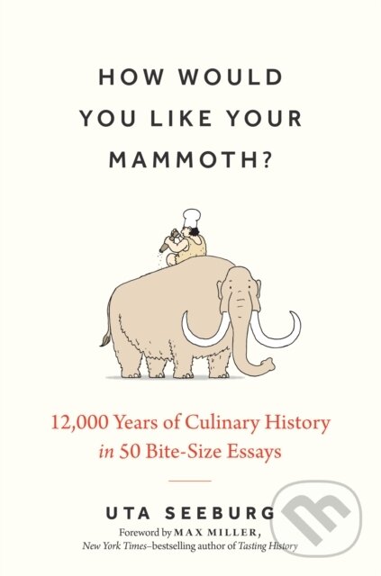 Kniha: How Would You Like Your Mammoth? (Uta Seeburg). The History Press, 2024 Kniha: How Would You Like Your Mammoth? (Uta Seeburg). The History Press, 2024