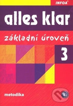 Kniha: Alles klar 3 a+b: Základní úroveň (Krystyna Luniewska a kolektiv). INFOA, 2012 Kniha: Alles klar 3 a+b: Základní úroveň (Krystyna Luniewska a kolektiv). INFOA, 2012