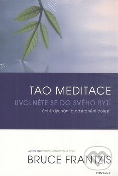 Kniha: Tao meditace (Bruce Frantzis). Fontána, 2012 Kniha: Tao meditace (Bruce Frantzis). Fontána, 2012