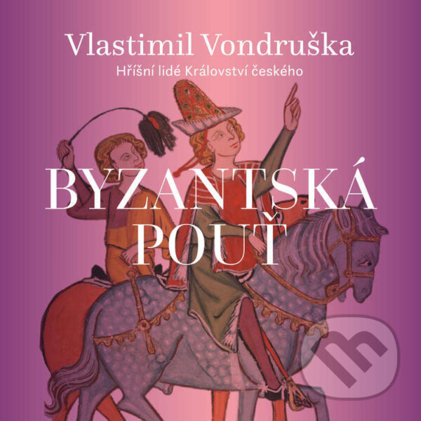 Audiokniha: Byzantská pouť (Vlastimil Vondruška). Tympanum, 2026 Audiokniha: Byzantská pouť (Vlastimil Vondruška). Tympanum, 2026