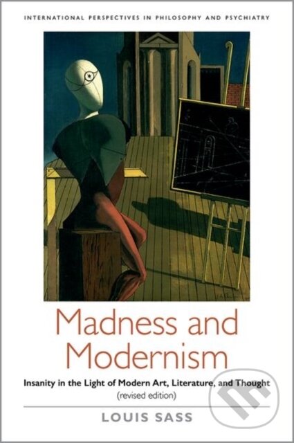 Kniha: Madness and Modernism (Louis A. Sass). Oxford University Press, 2017 Kniha: Madness and Modernism (Louis A. Sass). Oxford University Press, 2017