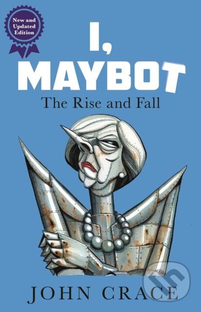 Kniha: I, Maybot (John Crace). Guardian Faber, 2018 Kniha: I, Maybot (John Crace). Guardian Faber, 2018