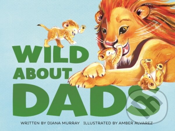 Kniha: Wild About Dads (Diana Murray). , 2020 Kniha: Wild About Dads (Diana Murray). , 2020