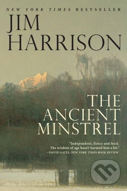 Kniha: The Ancient Minstrel (Jim Harrison). , 2017 Kniha: The Ancient Minstrel (Jim Harrison). , 2017