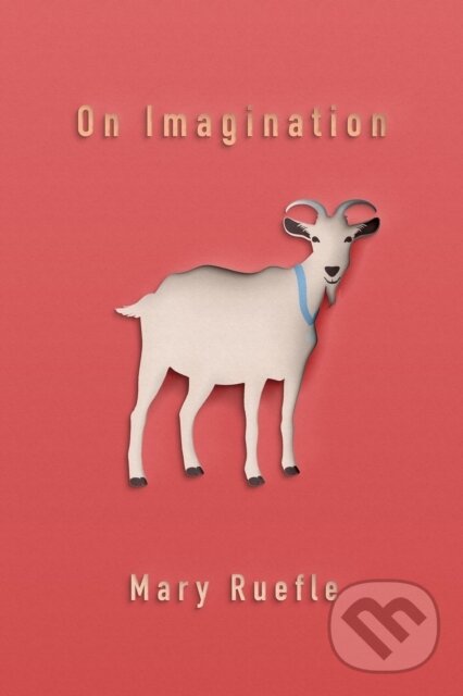 Kniha: On Imagination (Mary Ruefle). , 2017 Kniha: On Imagination (Mary Ruefle). , 2017
