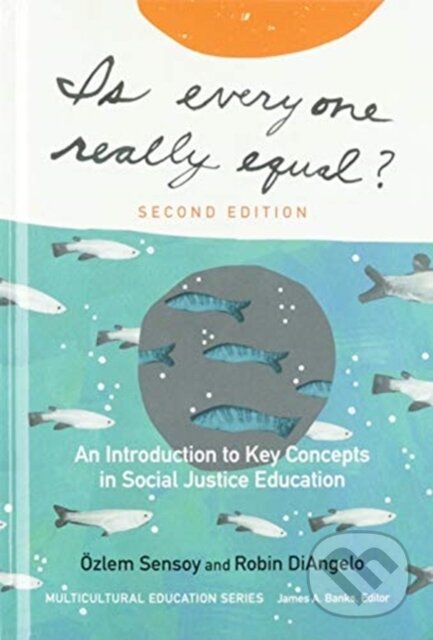 Kniha: Is Everyone Really Equal? (Ozlem Sensoy a Robin DiAngelo). Teachers College, 2017 Kniha: Is Everyone Really Equal? (Ozlem Sensoy a Robin DiAngelo). Teachers College, 2017