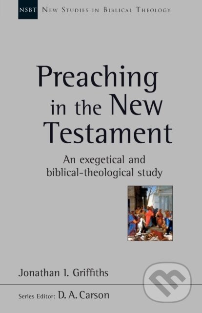 Kniha: Preaching in the New Testament (Jonathan Griffiths). Apollo, 2017 Kniha: Preaching in the New Testament (Jonathan Griffiths). Apollo, 2017
