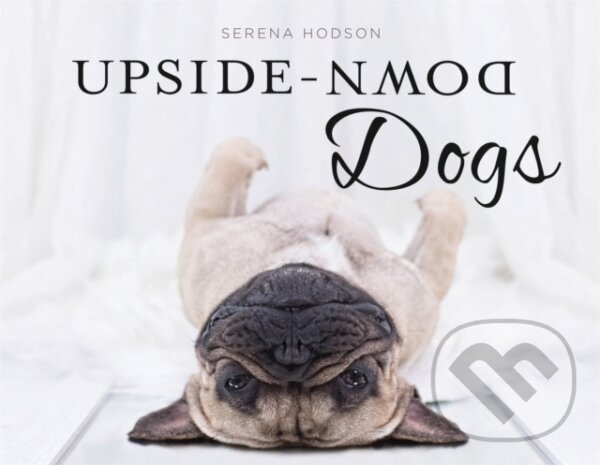 Kniha: Upside-Down Dogs (Serena Hodson). Robinson, 2017 Kniha: Upside-Down Dogs (Serena Hodson). Robinson, 2017