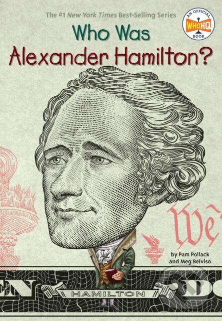 Kniha: Who Was Alexander Hamilton? (Meg Belviso, Who HQ a Pam Pollack). Grosset & Dunlap, 2017 Kniha: Who Was Alexander Hamilton? (Meg Belviso, Who HQ a Pam Pollack). Grosset & Dunlap, 2017