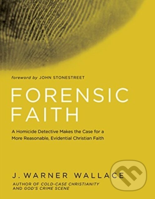 Kniha: Forensic Faith (J. Warner Wallace). , 2017 Kniha: Forensic Faith (J. Warner Wallace). , 2017
