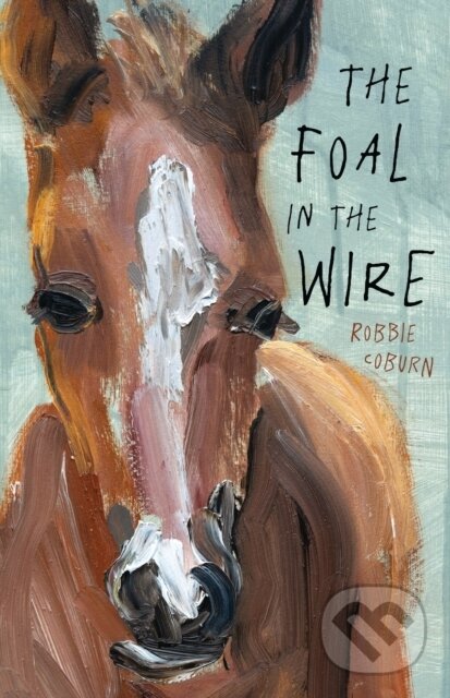 Kniha: The Foal in the Wire (Robbie Coburn). , 2025 Kniha: The Foal in the Wire (Robbie Coburn). , 2025