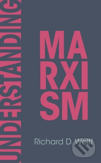 Kniha: Understanding Marxism (Richard D. Wolff). Haymarket Books, 2025 Kniha: Understanding Marxism (Richard D. Wolff). Haymarket Books, 2025