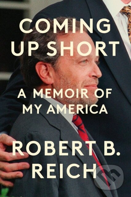 Kniha: Coming Up Short (Robert B. Reich). Random House, 2025 Kniha: Coming Up Short (Robert B. Reich). Random House, 2025