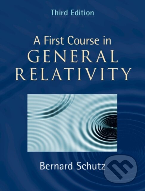 Kniha: A First Course in General Relativity (Bernard Schutz). Cambridge University Press, 2022 Kniha: A First Course in General Relativity (Bernard Schutz). Cambridge University Press, 2022