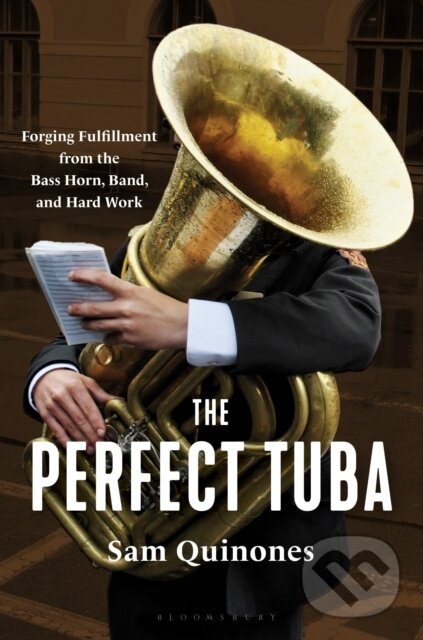 Kniha: The Perfect Tuba (Sam Quinones). Bloomsbury, 2026 Kniha: The Perfect Tuba (Sam Quinones). Bloomsbury, 2026