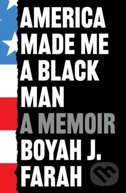 Kniha: America Made Me a Black Man (Boyah J Farah). Scribner, 2023 Kniha: America Made Me a Black Man (Boyah J Farah). Scribner, 2023