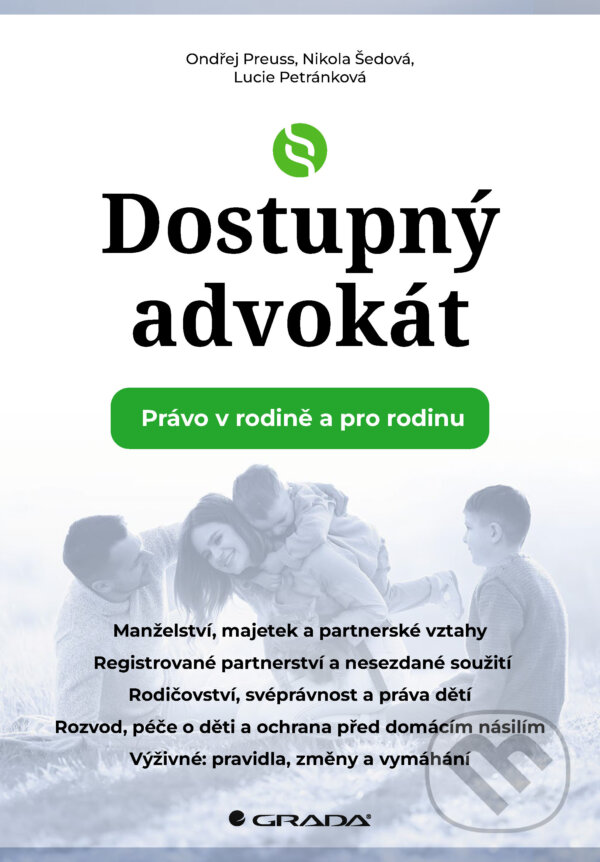 E-kniha: Dostupný advokát: Právo v rodině a pro rodinu (Ondřej Preuss, Nikola Šedová a Lucie Petránková). Grada, 2026 E-kniha: Dostupný advokát: Právo v rodině a pro rodinu (Ondřej Preuss, Nikola Šedová a Lucie Petránková). Grada, 2026
