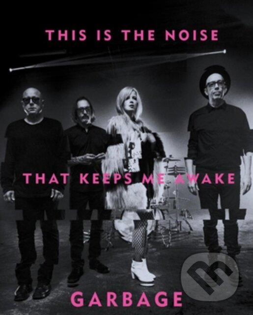 Kniha: This Is the Noise That Keeps Me Awake (Garbage). Akashic Books, 2017 Kniha: This Is the Noise That Keeps Me Awake (Garbage). Akashic Books, 2017