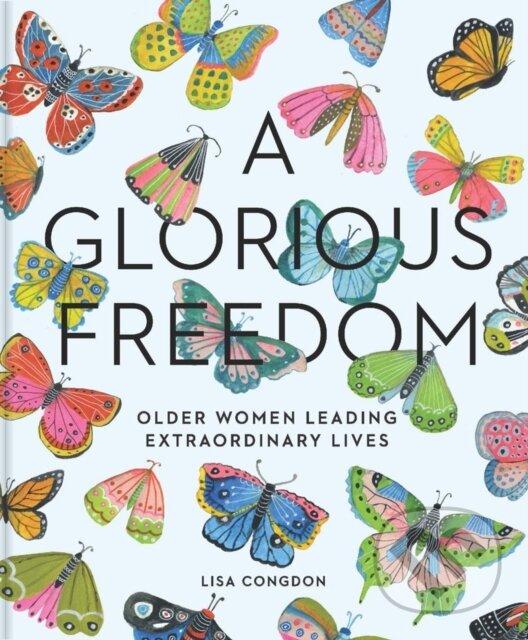 Kniha: Glorious Freedom (Lisa Congdon). Chronicle Books, 2017 Kniha: Glorious Freedom (Lisa Congdon). Chronicle Books, 2017