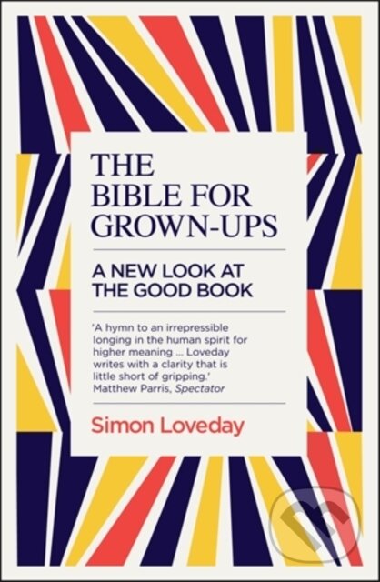 Kniha: The Bible for Grown-Ups (Simon Loveday). Icon Books, 2017 Kniha: The Bible for Grown-Ups (Simon Loveday). Icon Books, 2017