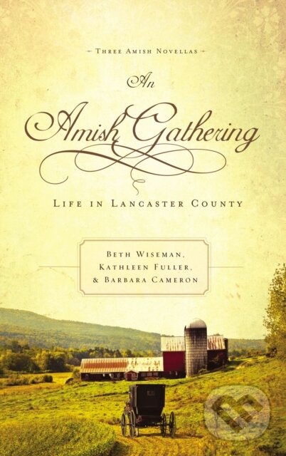 Kniha: An Amish Gathering (Barbara Cameron, Kathleen Fuller a Beth Wiseman). Thomas Nelson Publishers, 2017 Kniha: An Amish Gathering (Barbara Cameron, Kathleen Fuller a Beth Wiseman). Thomas Nelson Publishers, 2017
