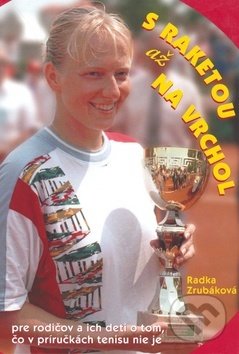 Kniha: S raketou až na vrchol (Radka Zrubáková). Timy Partners, 2003 Kniha: S raketou až na vrchol (Radka Zrubáková). Timy Partners, 2003