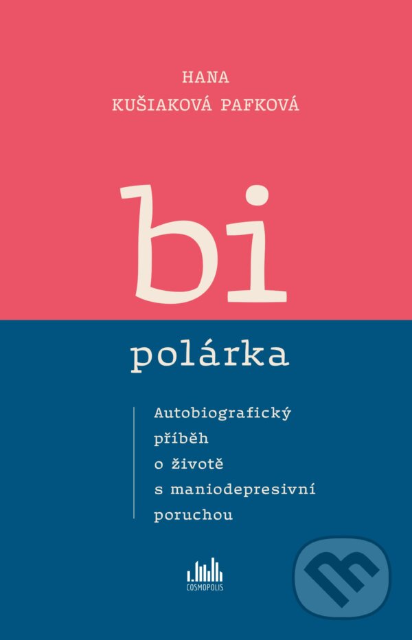 Kniha: Bipolárka (Hana Kušiaková Pafková). Cosmopolis, 2026 Kniha: Bipolárka (Hana Kušiaková Pafková). Cosmopolis, 2026