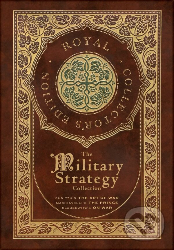 Kniha: The Military Strategy Collection (Sun Tzu, Niccolò Machiavelli a Carl von Clausewitz). Royal Classics, 2022 Kniha: The Military Strategy Collection (Sun Tzu, Niccolò Machiavelli a Carl von Clausewitz). Royal Classics, 2022