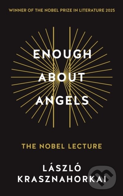 Kniha: Enough About Angels (Laszlo Krasznahorkai). Profile Books, 2026 Kniha: Enough About Angels (Laszlo Krasznahorkai). Profile Books, 2026