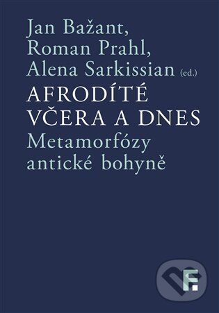 Kniha: Afrodíté včera a dnes (Jan Bažant). Filosofia, 2026 Kniha: Afrodíté včera a dnes (Jan Bažant). Filosofia, 2026