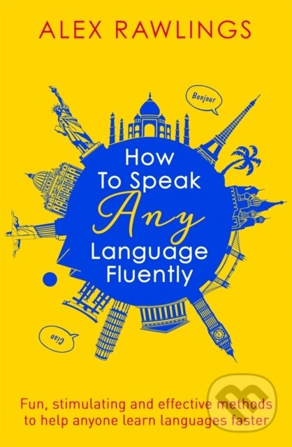 Kniha: How to Speak Any Language Fluently (Alex Rawlings). Robinson, 2017 Kniha: How to Speak Any Language Fluently (Alex Rawlings). Robinson, 2017
