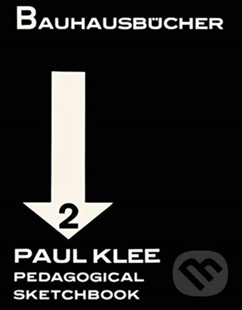 Kniha: Pedagogical Sketchbook (Paul Klee a Walter Gropius). Lars Muller Publishers, 2019 Kniha: Pedagogical Sketchbook (Paul Klee a Walter Gropius). Lars Muller Publishers, 2019