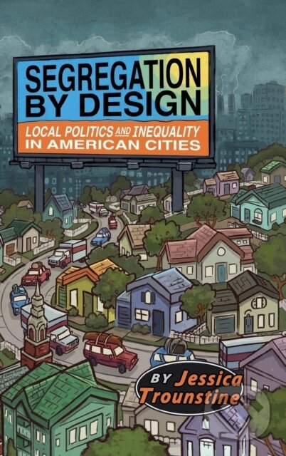 Kniha: Segregation by Design (Jessica Trounstine). Cambridge University Press, 2018 Kniha: Segregation by Design (Jessica Trounstine). Cambridge University Press, 2018