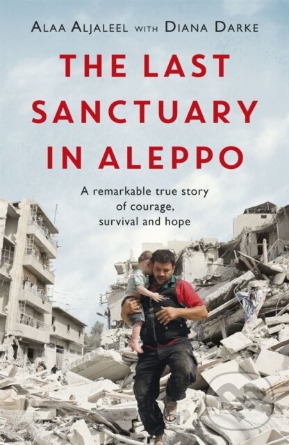 Kniha: The Last Sanctuary in Aleppo (Alaa Aljaleel a Diana Darke). Headline Book, 2019 Kniha: The Last Sanctuary in Aleppo (Alaa Aljaleel a Diana Darke). Headline Book, 2019