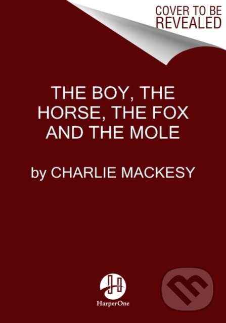 Kniha: Boy, the Mole, the Fox and the Horse (Charlie Mackesy). HarperOne, 2019 Kniha: Boy, the Mole, the Fox and the Horse (Charlie Mackesy). HarperOne, 2019