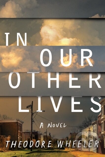 Kniha: In Our Other Lives (Theodore Wheeler). , 2020 Kniha: In Our Other Lives (Theodore Wheeler). , 2020