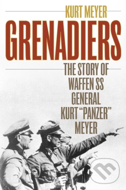 Kniha: Grenadiers (Kurt Meyer). Stackpole Books, 2020 Kniha: Grenadiers (Kurt Meyer). Stackpole Books, 2020