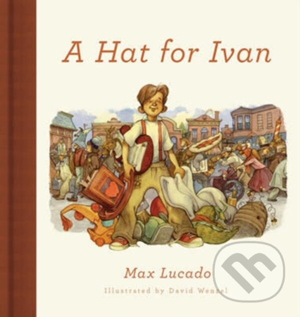 Kniha: A Hat for Ivan (Max Lucado). Crossway Books, 2017 Kniha: A Hat for Ivan (Max Lucado). Crossway Books, 2017