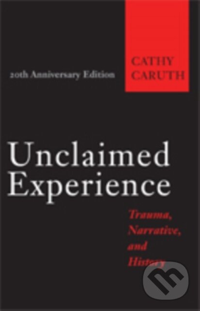Kniha: Unclaimed Experience (Cathy Caruth). Johns Hopkins University, 2017 Kniha: Unclaimed Experience (Cathy Caruth). Johns Hopkins University, 2017